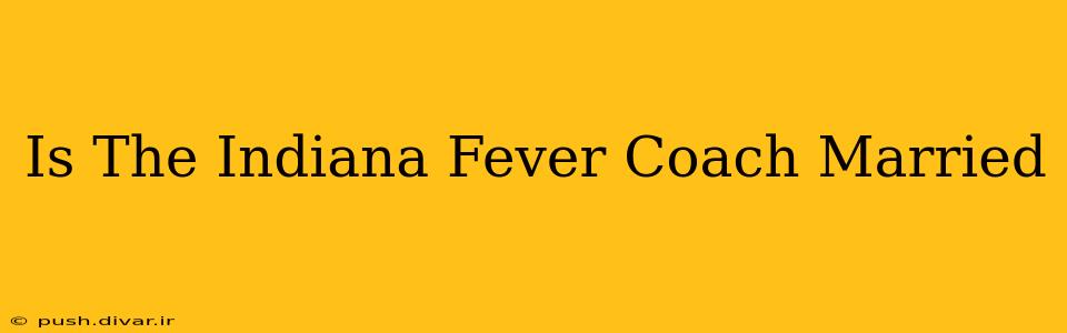 Is The Indiana Fever Coach Married