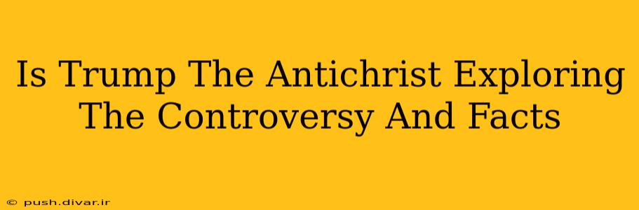 Is Trump The Antichrist Exploring The Controversy And Facts