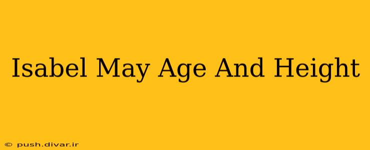 Isabel May Age And Height
