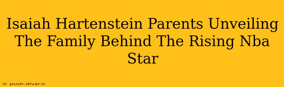 Isaiah Hartenstein Parents Unveiling The Family Behind The Rising Nba Star