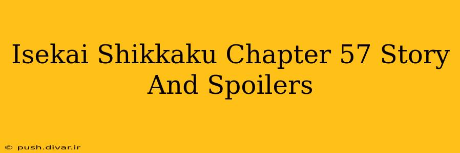 Isekai Shikkaku Chapter 57 Story And Spoilers