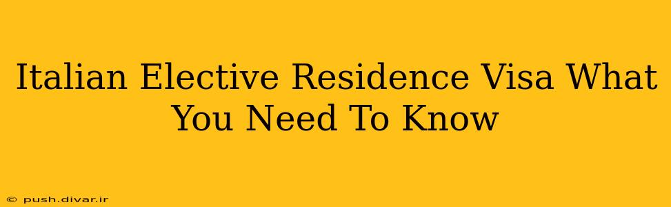 Italian Elective Residence Visa What You Need To Know