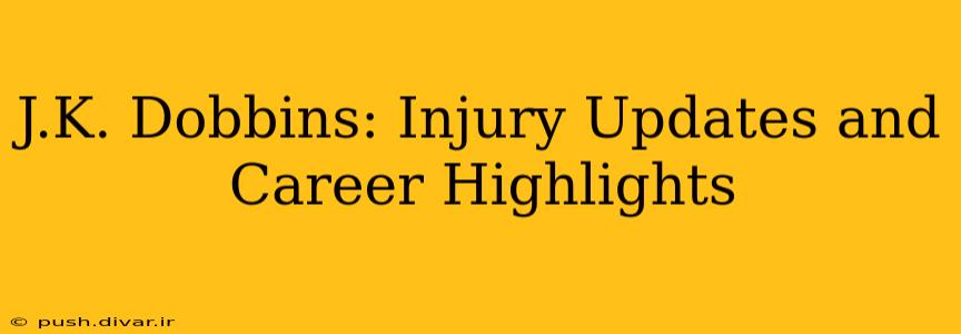J.K. Dobbins: Injury Updates and Career Highlights