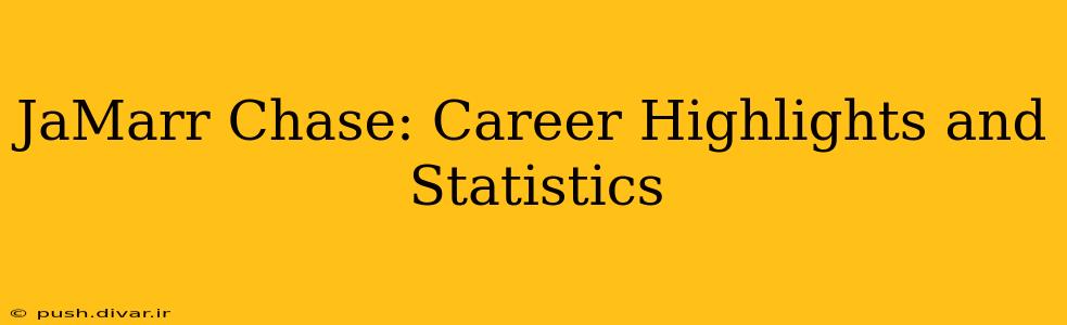 JaMarr Chase: Career Highlights and Statistics