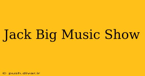 Jack Big Music Show