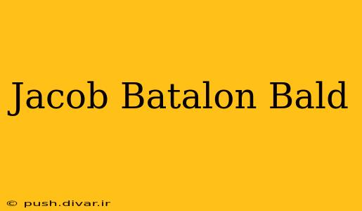 Jacob Batalon Bald