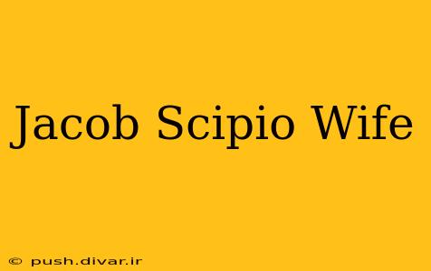 Jacob Scipio Wife