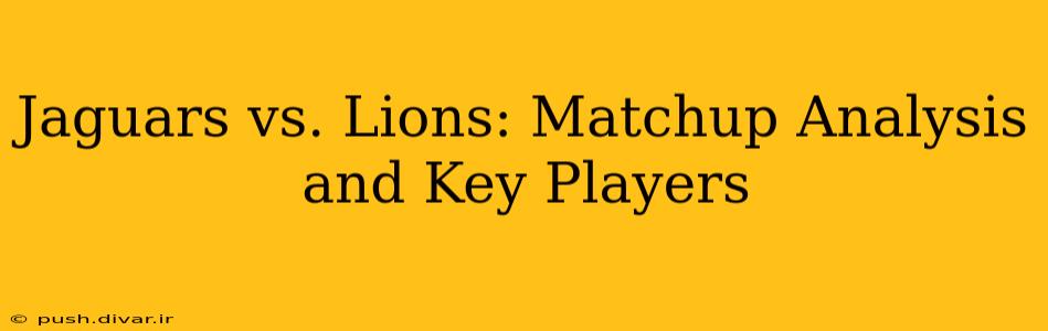 Jaguars vs. Lions: Matchup Analysis and Key Players