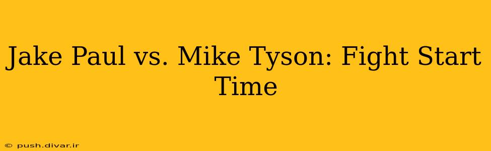 Jake Paul vs. Mike Tyson: Fight Start Time