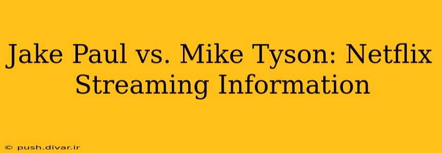 Jake Paul vs. Mike Tyson: Netflix Streaming Information