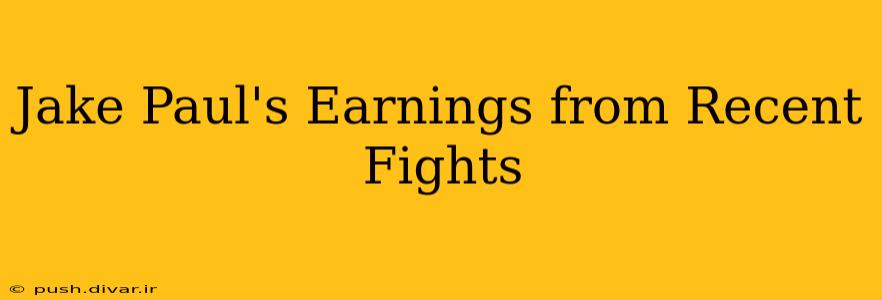 Jake Paul's Earnings from Recent Fights