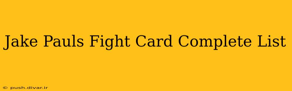 Jake Pauls Fight Card Complete List