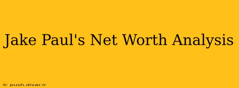 Jake Paul's Net Worth Analysis