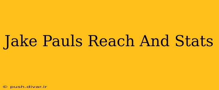Jake Pauls Reach And Stats