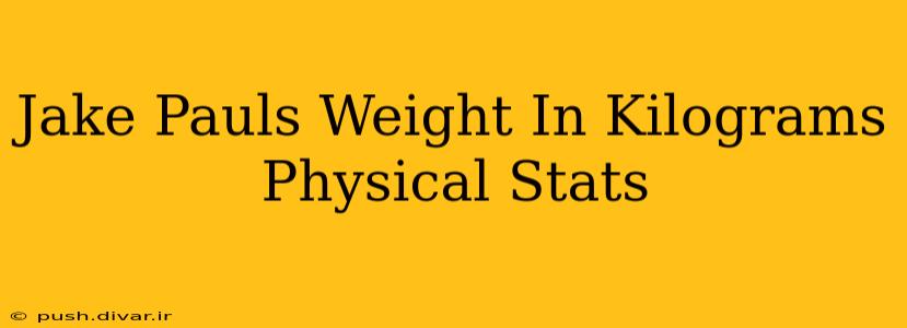 Jake Pauls Weight In Kilograms Physical Stats
