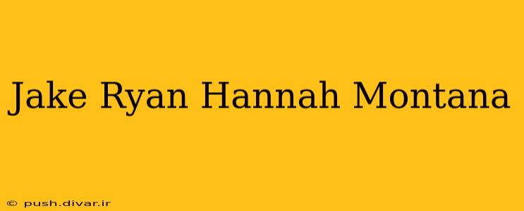Jake Ryan Hannah Montana