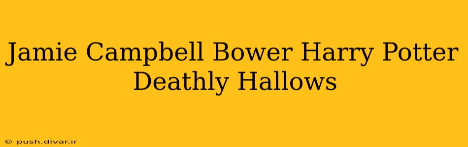Jamie Campbell Bower Harry Potter Deathly Hallows