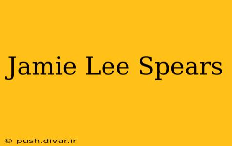 Jamie Lee Spears