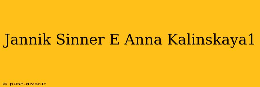 Jannik Sinner E Anna Kalinskaya1