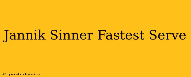 Jannik Sinner Fastest Serve