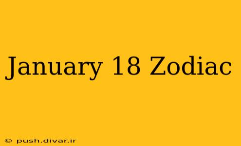 January 18 Zodiac