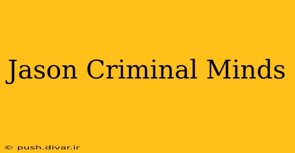 Jason Criminal Minds