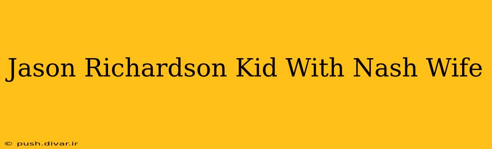 Jason Richardson Kid With Nash Wife