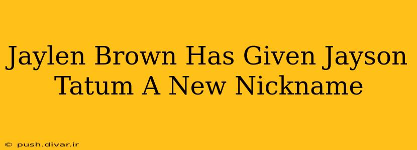 Jaylen Brown Has Given Jayson Tatum A New Nickname