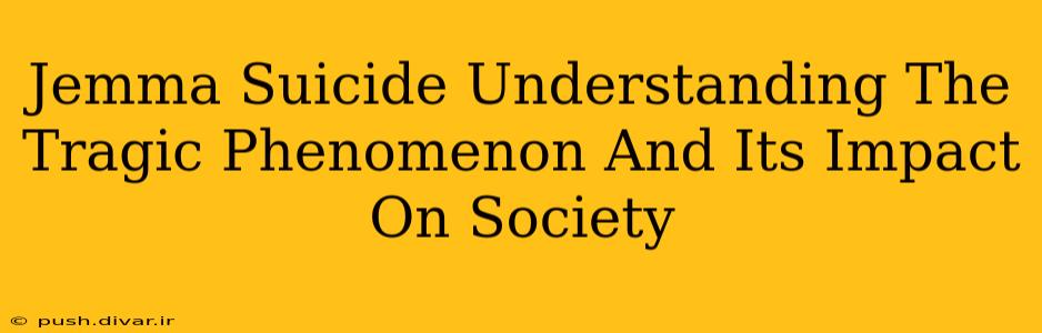 Jemma Suicide Understanding The Tragic Phenomenon And Its Impact On Society