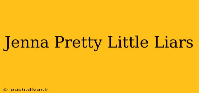 Jenna Pretty Little Liars