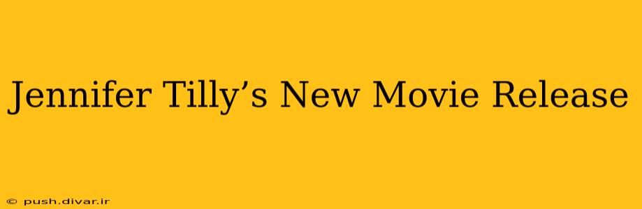 Jennifer Tilly’s New Movie Release
