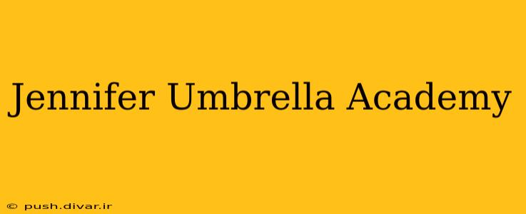 Jennifer Umbrella Academy