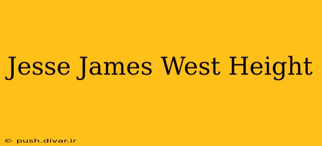 Jesse James West Height