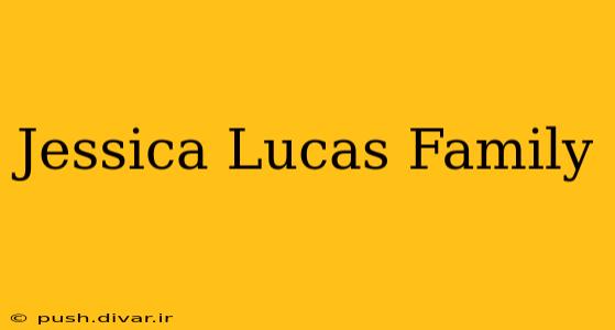 Jessica Lucas Family