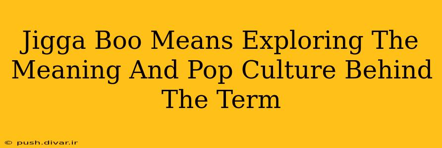 Jigga Boo Means Exploring The Meaning And Pop Culture Behind The Term
