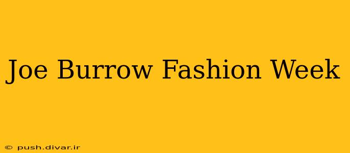 Joe Burrow Fashion Week