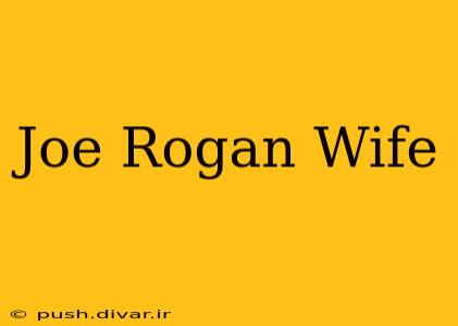 Joe Rogan Wife