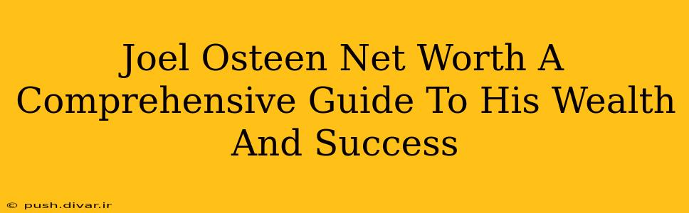 Joel Osteen Net Worth A Comprehensive Guide To His Wealth And Success