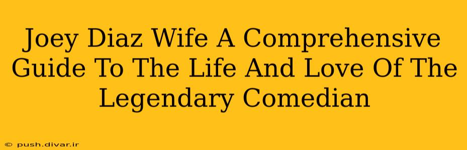 Joey Diaz Wife A Comprehensive Guide To The Life And Love Of The Legendary Comedian
