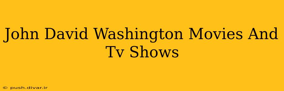 John David Washington Movies And Tv Shows