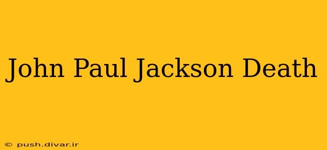 John Paul Jackson Death
