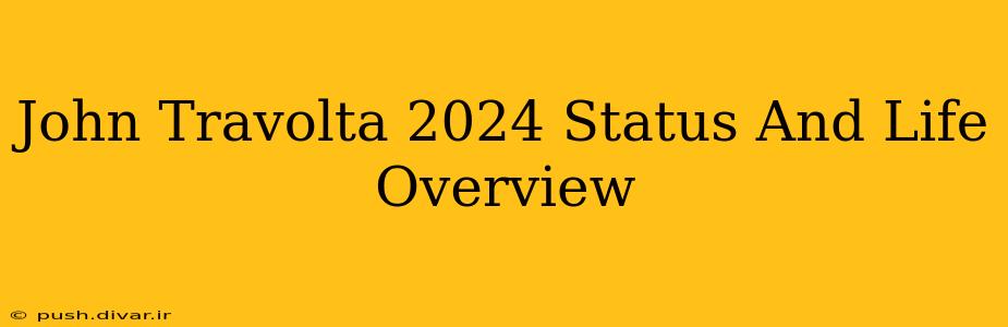 John Travolta 2024 Status And Life Overview