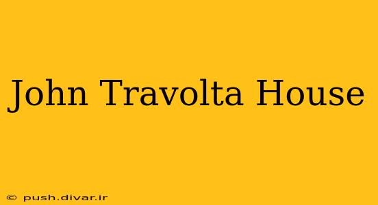John Travolta House