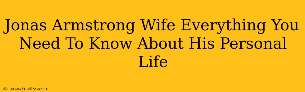 Jonas Armstrong Wife Everything You Need To Know About His Personal Life