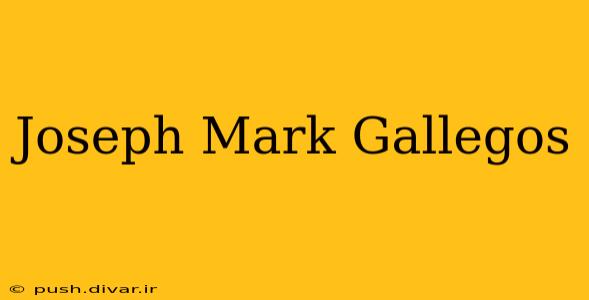 Joseph Mark Gallegos