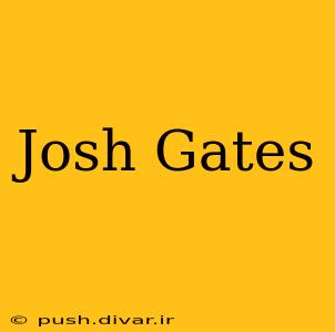 Josh Gates