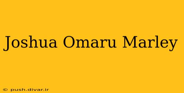 Joshua Omaru Marley