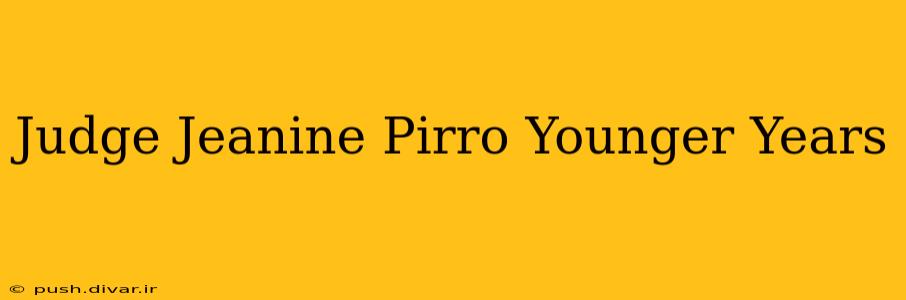 Judge Jeanine Pirro Younger Years