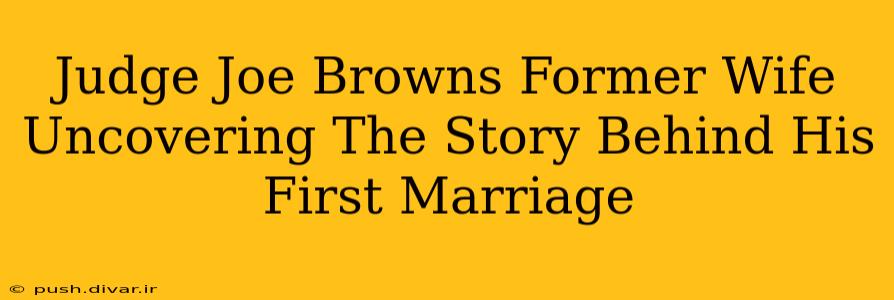 Judge Joe Browns Former Wife Uncovering The Story Behind His First Marriage