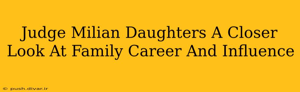 Judge Milian Daughters A Closer Look At Family Career And Influence
